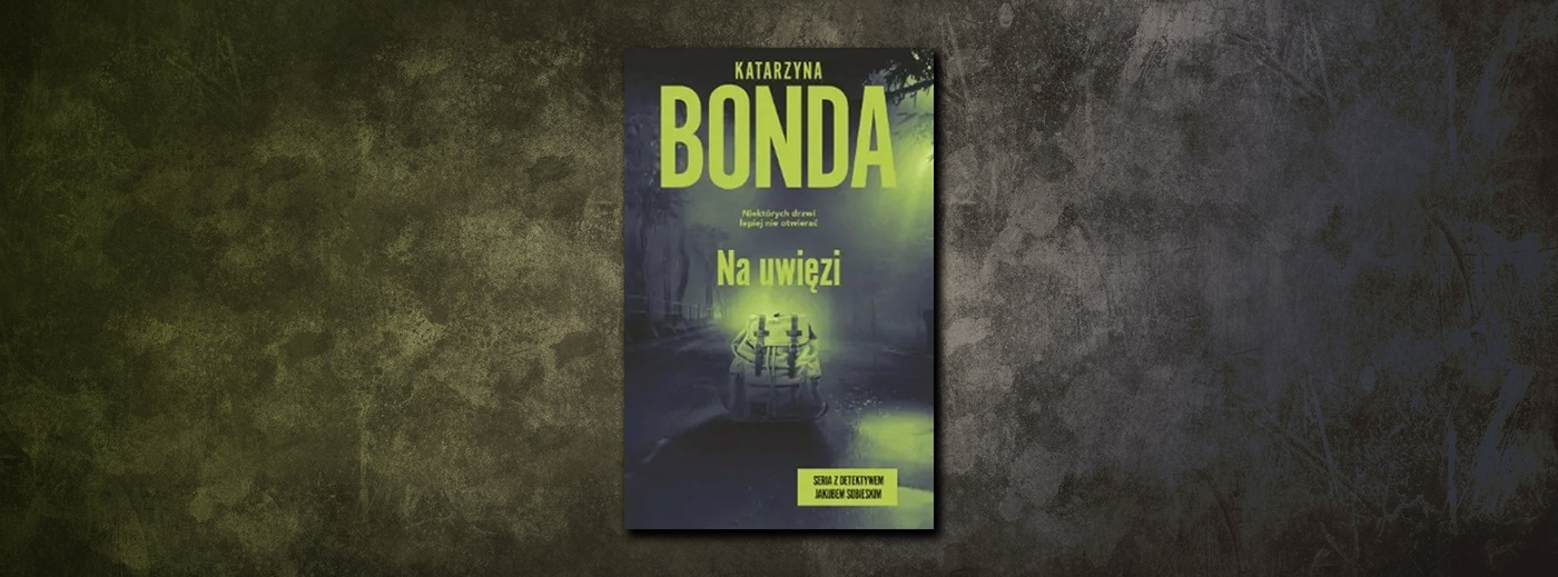 Na uwięzi – nowa książka Katarzyny Bondy dla miłośników powieści kryminalnych