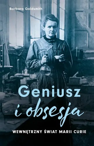 książka- Geniusz i obsesja. Wewnętrzny świat Marii Curie