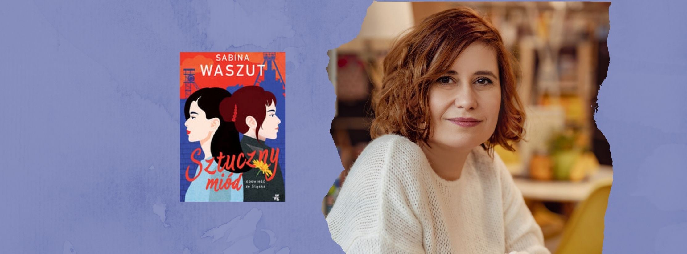Ludzie zawsze będą się buntować i walczyć o lepsze życie – rozmowa z Sabiną Waszut, autorką książki Sztuczny miód