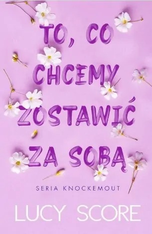 książka- “To, co chcemy zostawić za sobą” Lucy Score 