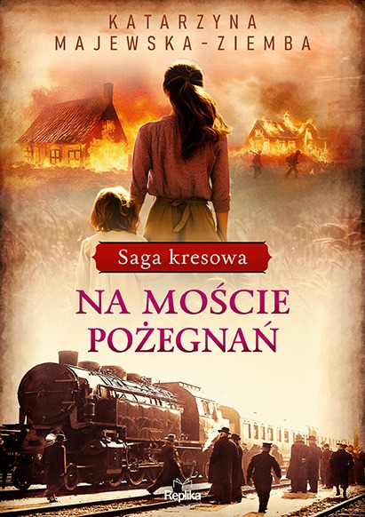 książka- " Na moście pożegnań. Saga kresowa".