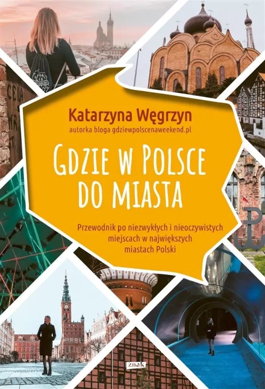 książka- "Gdzie w Polsce do miasta. Przewodnik po niezwykłych i nieoczywistych miejscach w największych miastach Polski"