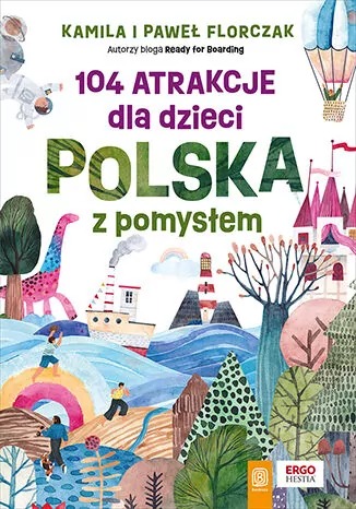 książka- "104 atrakcje dla dzieci. Polska z pomysłem"