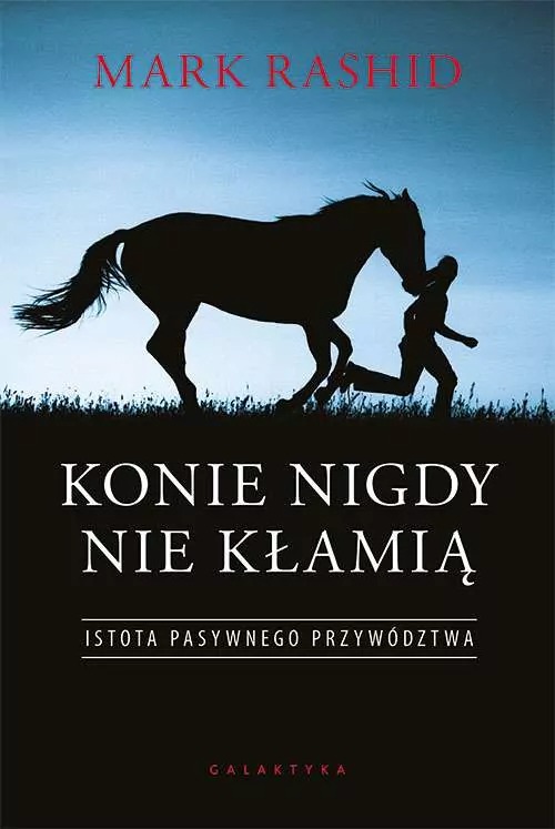 książka Konie nigdy nie kłamią. Istota pasywnego przywództwa