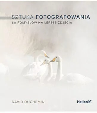 książka Sztuka fotografowania. 60 pomysłów na lepsze zdjęcia