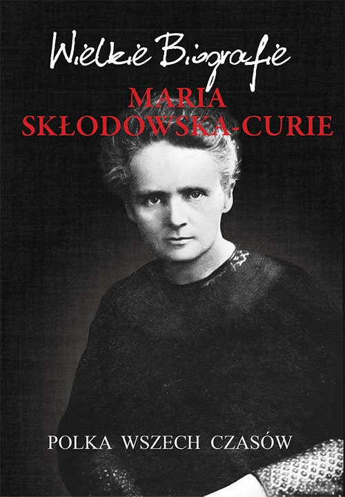 książka “Maria Skłodowska-Curie. Polka wszech czasów”, Marcin Pietruszewski 