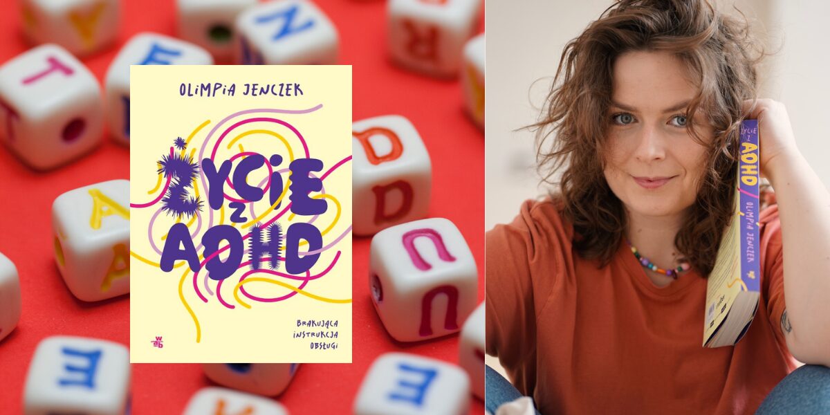 ADHD to nie moda. Rozmowa z Olimpią Jenczek